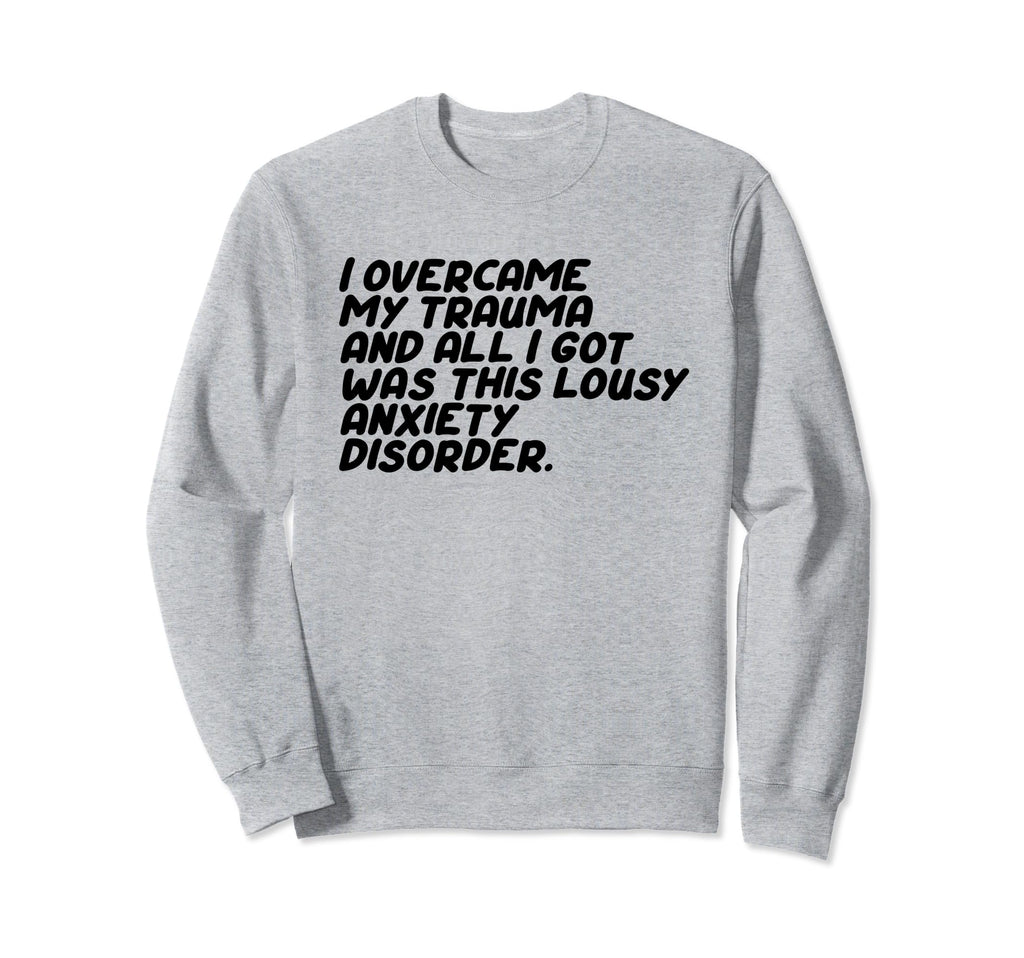 I Overcame My Trauma And All I Sweatshirt - Aesthetic Graphic for Adults - T-Shirt, Sweatshirt, Hoodie