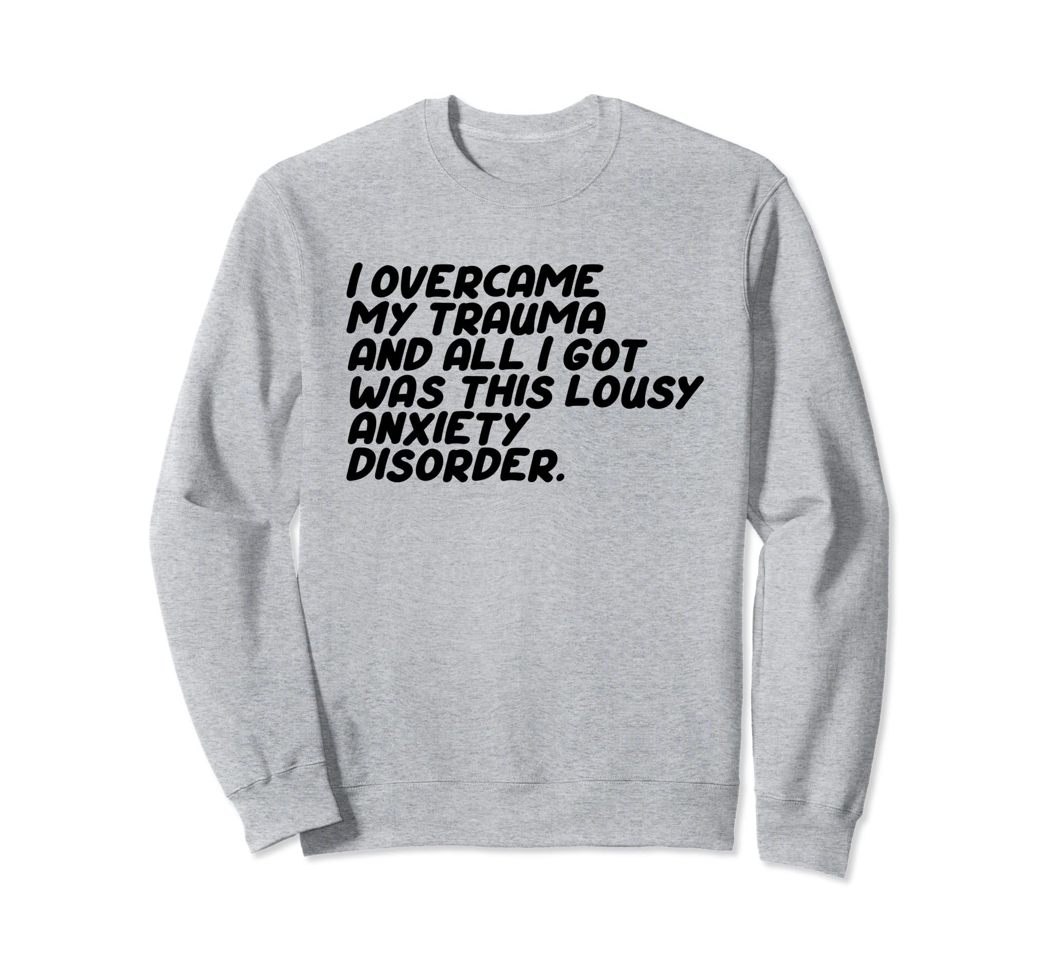 I Overcame My Trauma And All I Sweatshirt - Aesthetic Graphic for Adults - T-Shirt, Sweatshirt, Hoodie