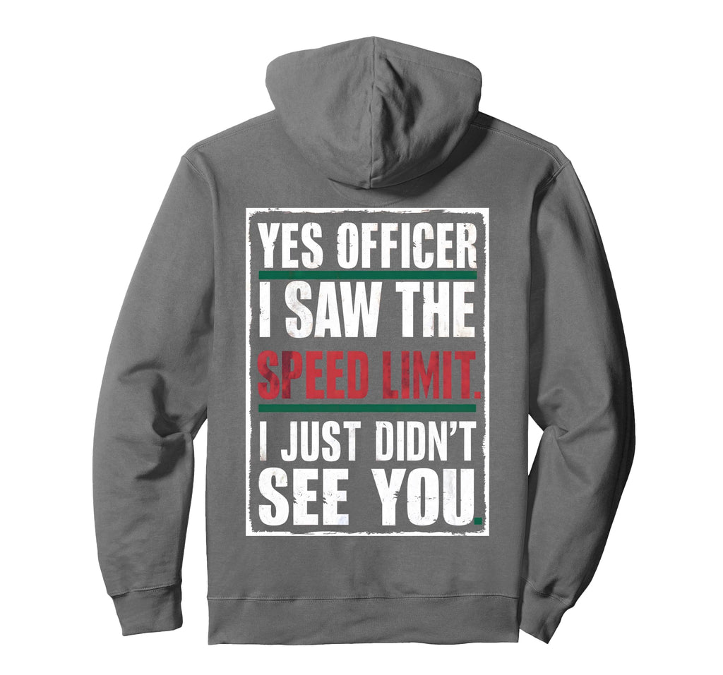 Yes Officer I Saw Speed Limit Car Hoodie - Fun Novelty Design Unisex - T-Shirt, Sweatshirt, Hoodie