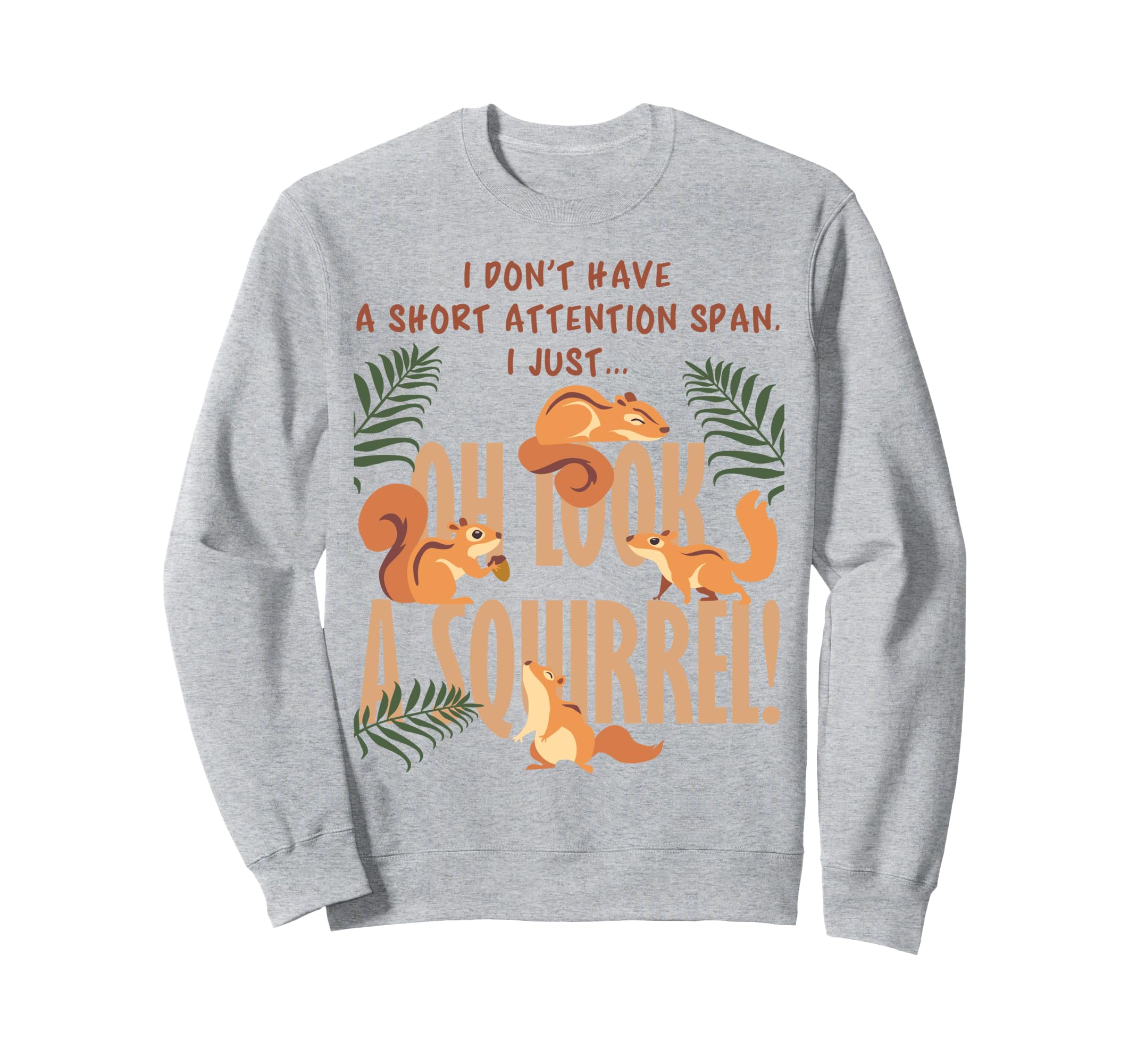 I Dont Have Short Attention Span Sweatshirt - Graphic Print for Adults - T-Shirt, Sweatshirt, Hoodie