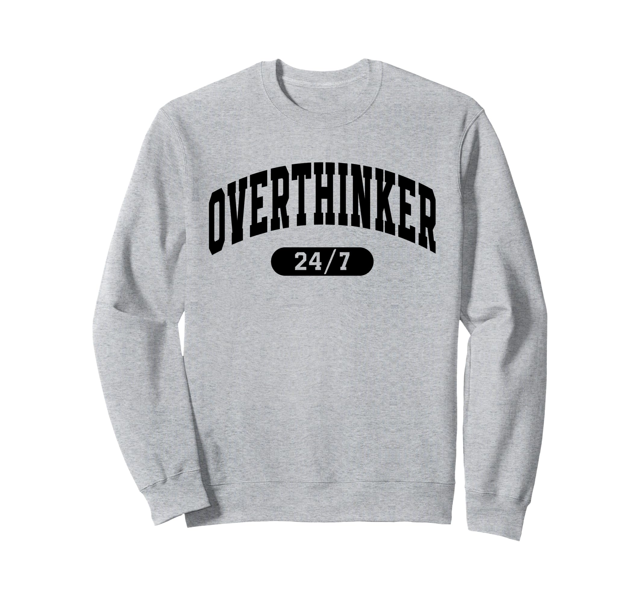Overthinker 24 7 Funny Over Thinker Sweatshirt - Streetwear Style Unisex - T-Shirt, Sweatshirt, Hoodie