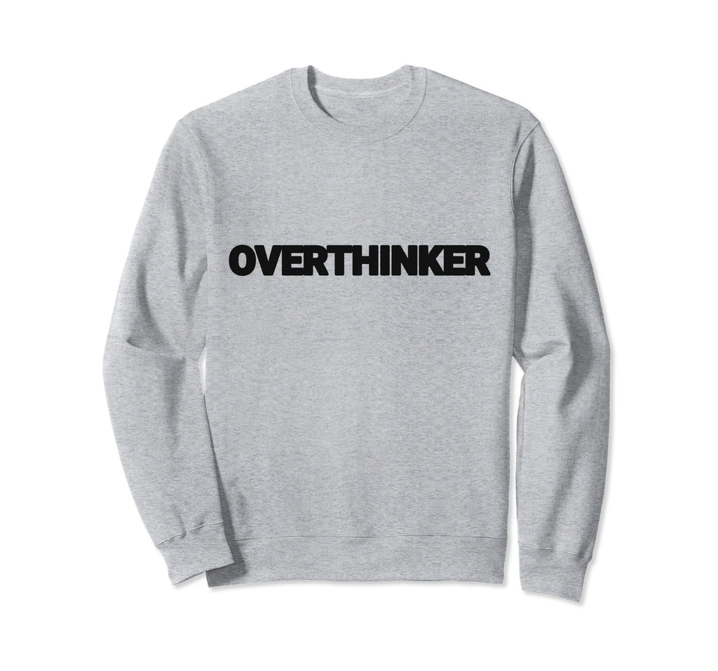 Overthinker Funny Mental Health And Sweatshirt - Custom Art Print Unisex - T-Shirt, Sweatshirt, Hoodie