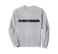 Overthinker Funny Mental Health And Sweatshirt - Custom Art Print Unisex - T-Shirt, Sweatshirt, Hoodie
