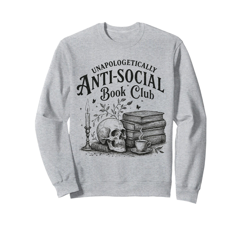 Anti Social Book Club Bookish Sweatshirt - Fun Novelty Design Men Women - T-Shirt, Sweatshirt, Hoodie