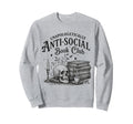 Anti Social Book Club Bookish Sweatshirt - Fun Novelty Design Men Women - T-Shirt, Sweatshirt, Hoodie