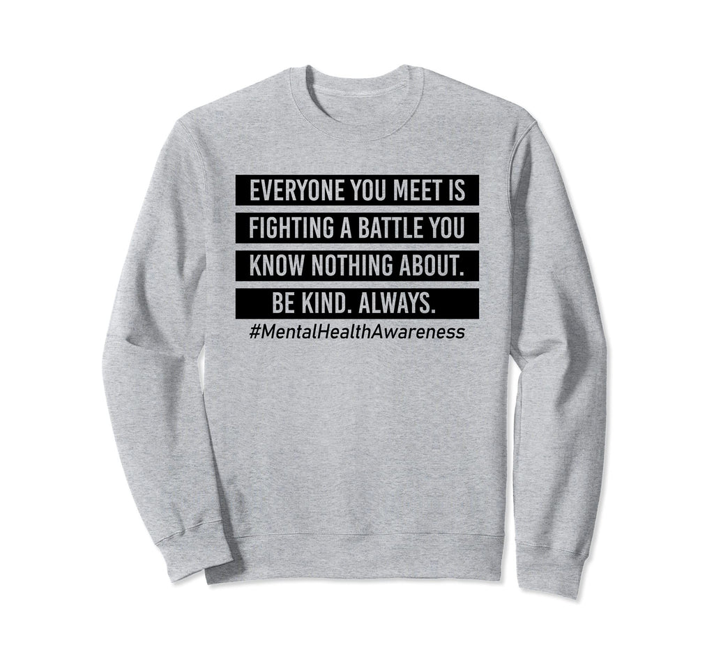 Everyone You Meet Is Fighting Sweatshirt - Novelty Apparel for Adults - T-Shirt, Sweatshirt, Hoodie