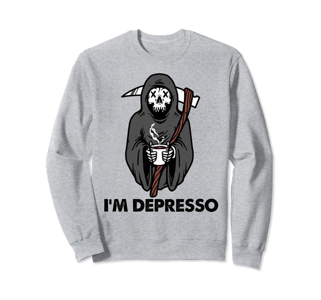 Im Depresso Coffee Lover Mental Sweatshirt - Casual Everyday Wear Unisex - T-Shirt, Sweatshirt, Hoodie