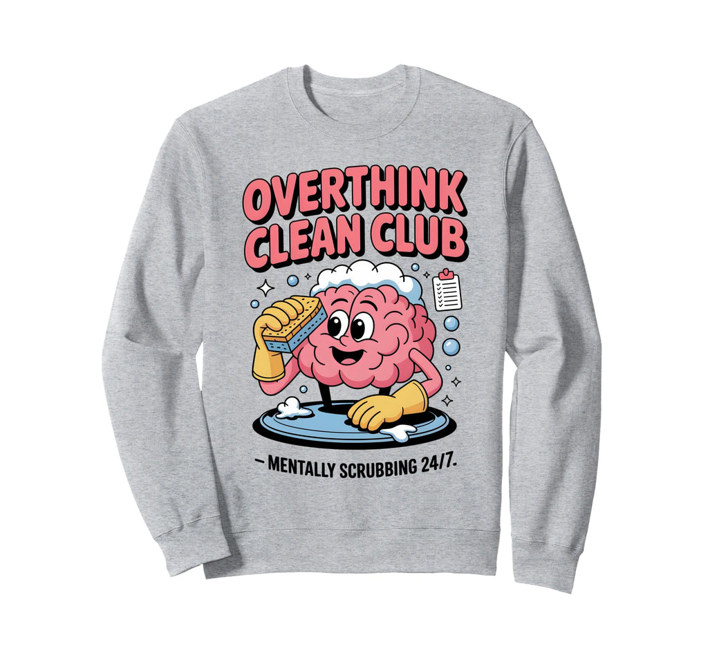 Overthink Clean Club Funny Brain Sweatshirt - Custom Art Print for Adults - T-Shirt, Sweatshirt, Hoodie