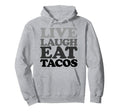 Live Laugh Eat Tacos Typography Graphics Hoodie - Novelty Apparel Men Women - T-Shirt, Sweatshirt, Hoodie