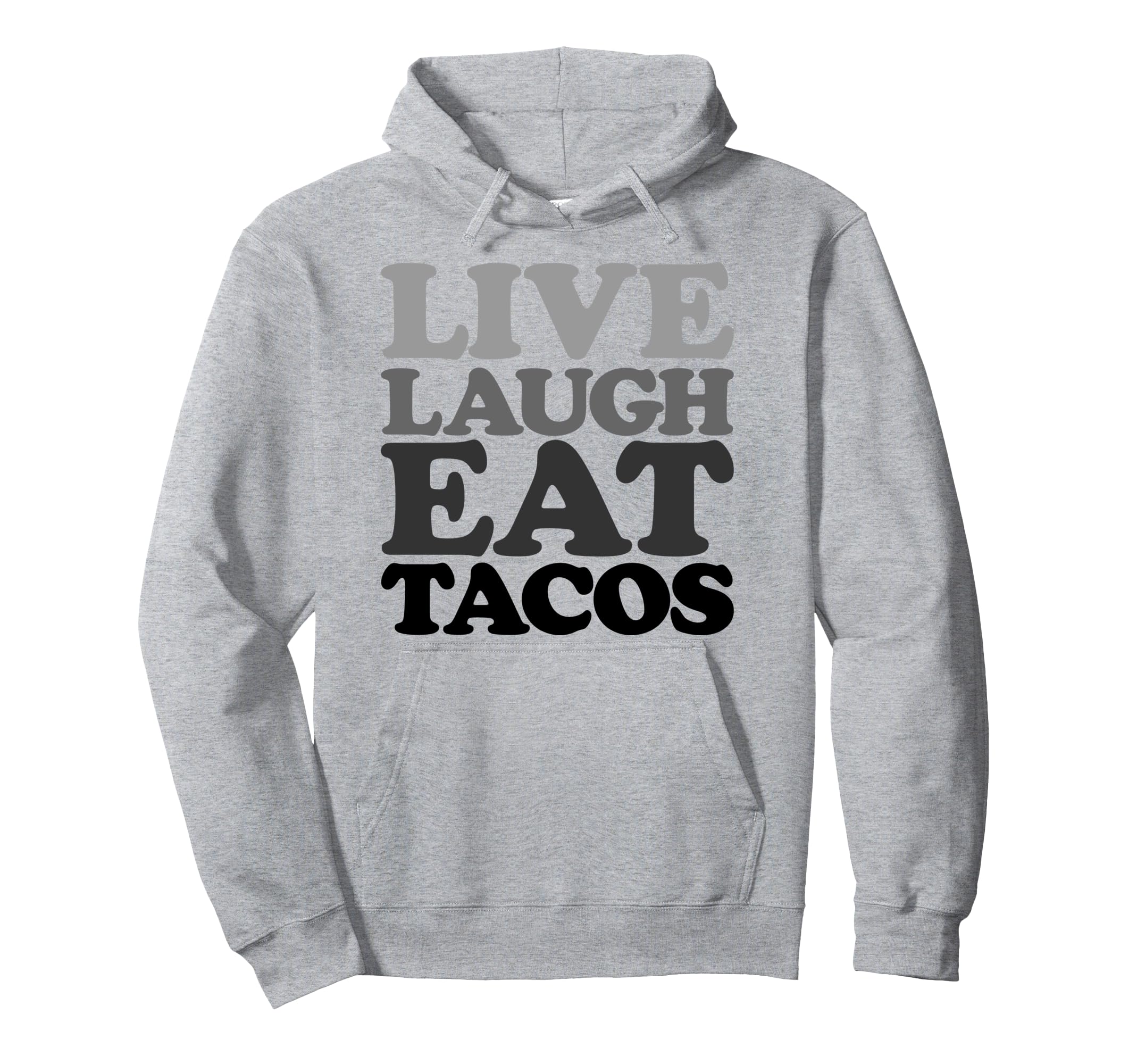 Live Laugh Eat Tacos Typography Graphics Hoodie - Novelty Apparel Men Women - T-Shirt, Sweatshirt, Hoodie