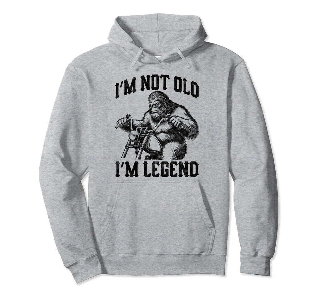 Im Not Old Im Legend Bigfoot Riding Hoodie - Fun Novelty Design Men Women - T-Shirt, Sweatshirt, Hoodie