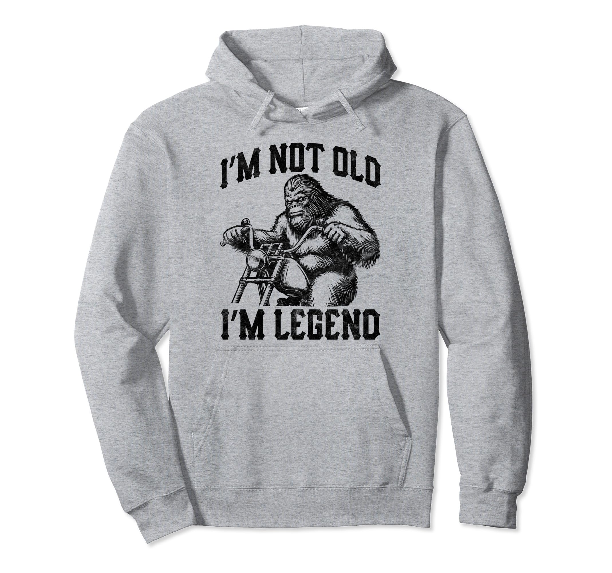 Im Not Old Im Legend Bigfoot Riding Hoodie - Fun Novelty Design Men Women - T-Shirt, Sweatshirt, Hoodie