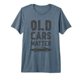 Old Cars Matter Car Show Car Dad Tri T-Shirt - Unique Graphic Men Women - T-Shirt, Sweatshirt, Hoodie