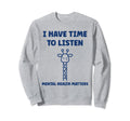 Brain Illness I Have Time To Sweatshirt - Novelty Apparel for Adults - T-Shirt, Sweatshirt, Hoodie