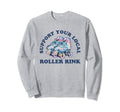 Support Your Local Roller Rink Tie Sweatshirt - Novelty Apparel for Adults - T-Shirt, Sweatshirt, Hoodie