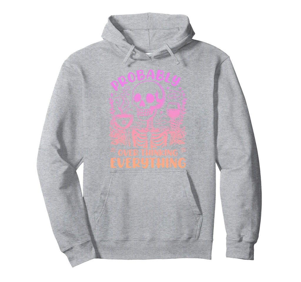 Probably Overthinking Everything Hoodie - Unique Graphic Men Women - T-Shirt, Sweatshirt, Hoodie