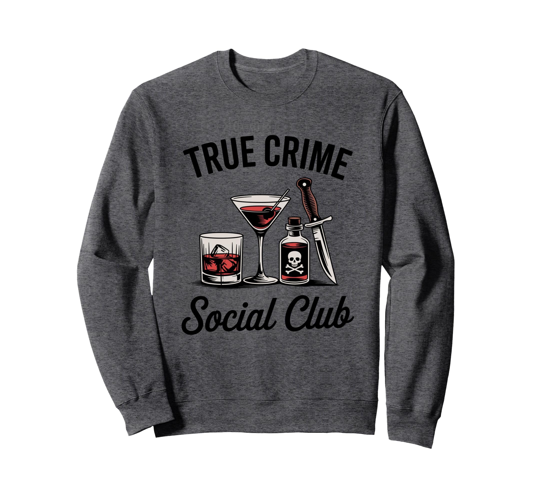 Funny Crime Fan True Crime Social Sweatshirt - Casual Everyday Wear Unisex - T-Shirt, Sweatshirt, Hoodie