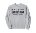 Be Kind To Your Mind End Stigma Sweatshirt - Fun Novelty Design for Adults - T-Shirt, Sweatshirt, Hoodie