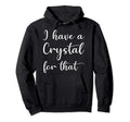 I Have Crystal That Gem Stone Lover Hoodie - Aesthetic Graphic Unisex - T-Shirt, Sweatshirt, Hoodie