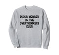 Proud Member Overthinkers Club Sweatshirt - Casual Everyday Wear Unisex - T-Shirt, Sweatshirt, Hoodie