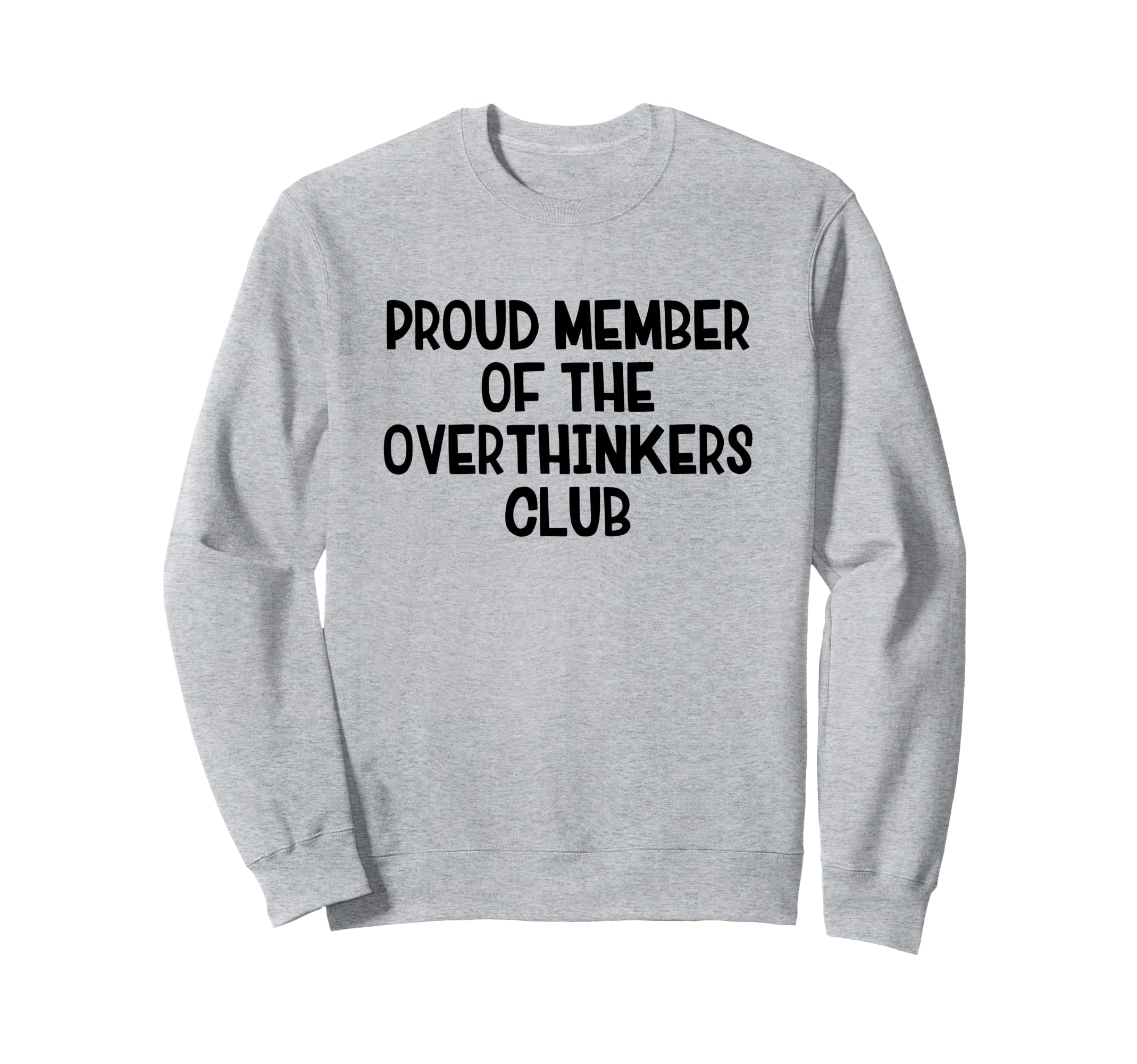 Proud Member Overthinkers Club Sweatshirt - Casual Everyday Wear Unisex - T-Shirt, Sweatshirt, Hoodie