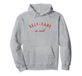 Self Care Is Mental Health Positive Hoodie - Novelty Apparel Men Women - T-Shirt, Sweatshirt, Hoodie