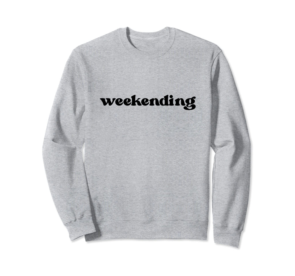 Weekending Sweatshirt - Aesthetic Graphic for Adults - T-Shirt, Sweatshirt, Hoodie