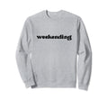 Weekending Sweatshirt - Aesthetic Graphic for Adults - T-Shirt, Sweatshirt, Hoodie