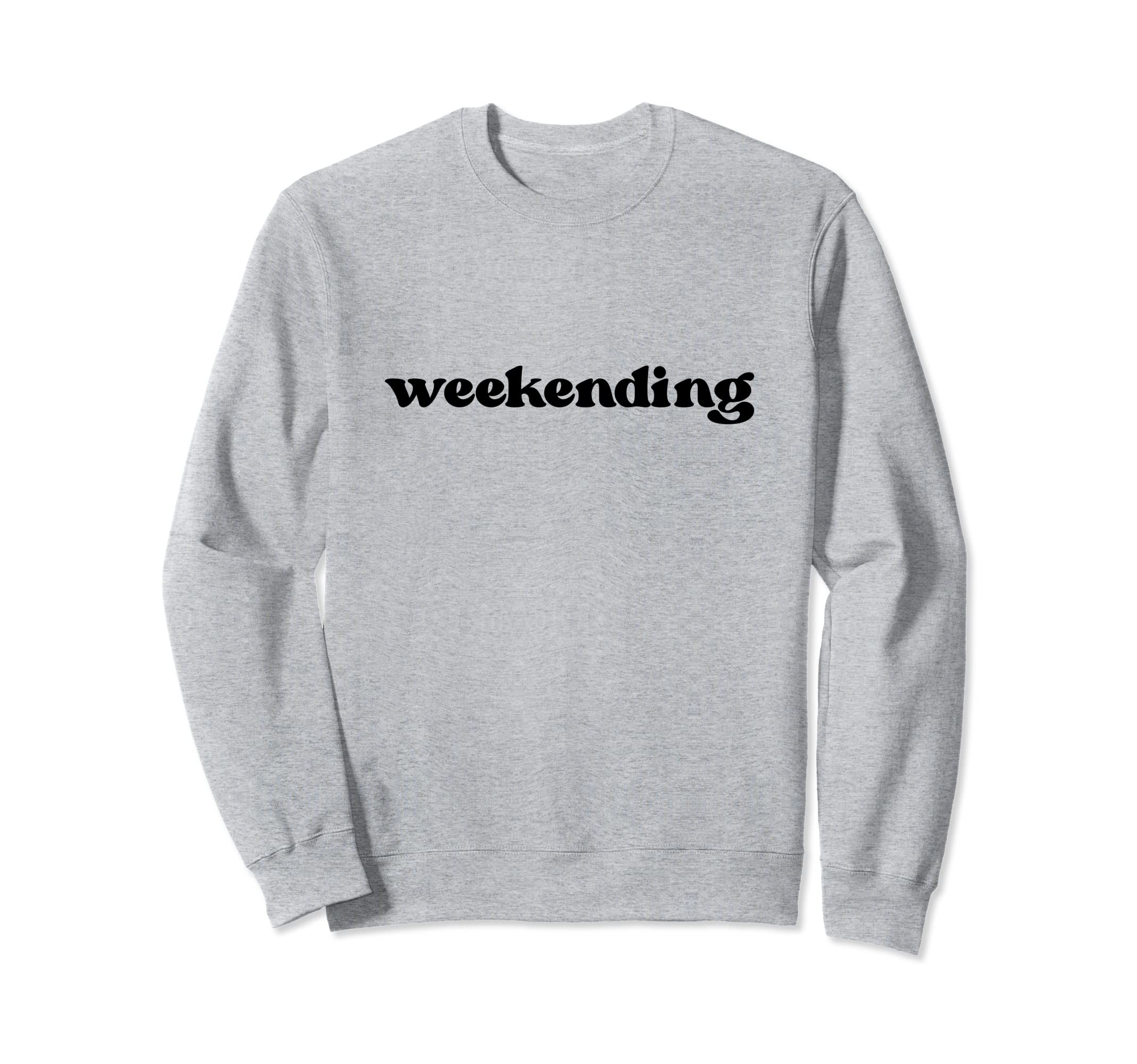 Weekending Sweatshirt - Aesthetic Graphic for Adults - T-Shirt, Sweatshirt, Hoodie