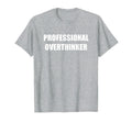 Professional Overthinker Heather T-Shirt - Casual Everyday Wear Men Women - T-Shirt, Sweatshirt, Hoodie
