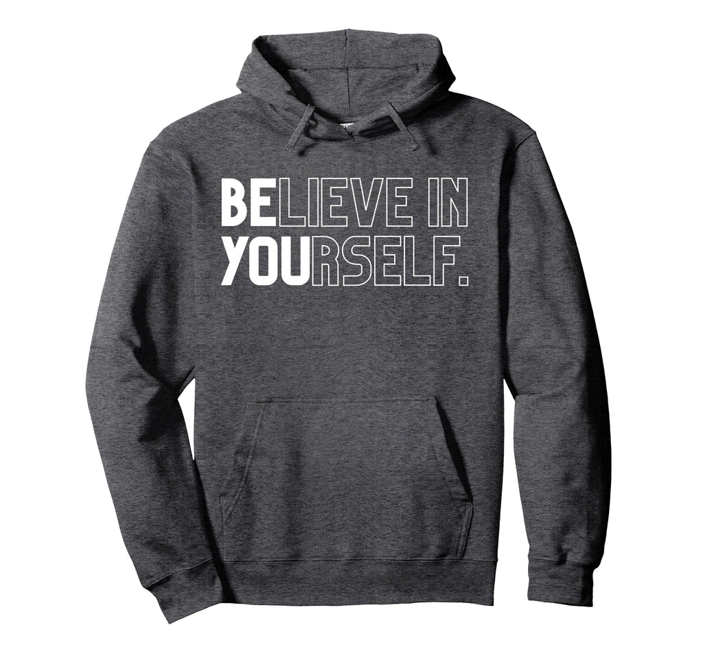 Believe Yourself Positive Message Hoodie - Casual Everyday Wear Men Women - T-Shirt, Sweatshirt, Hoodie