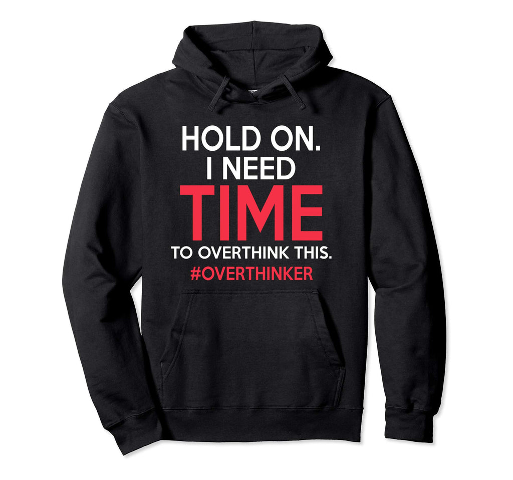 Hold I Need Time To Overthink This Hoodie - Aesthetic Graphic for Adults - T-Shirt, Sweatshirt, Hoodie