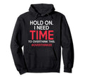 Hold I Need Time To Overthink This Hoodie - Aesthetic Graphic for Adults - T-Shirt, Sweatshirt, Hoodie