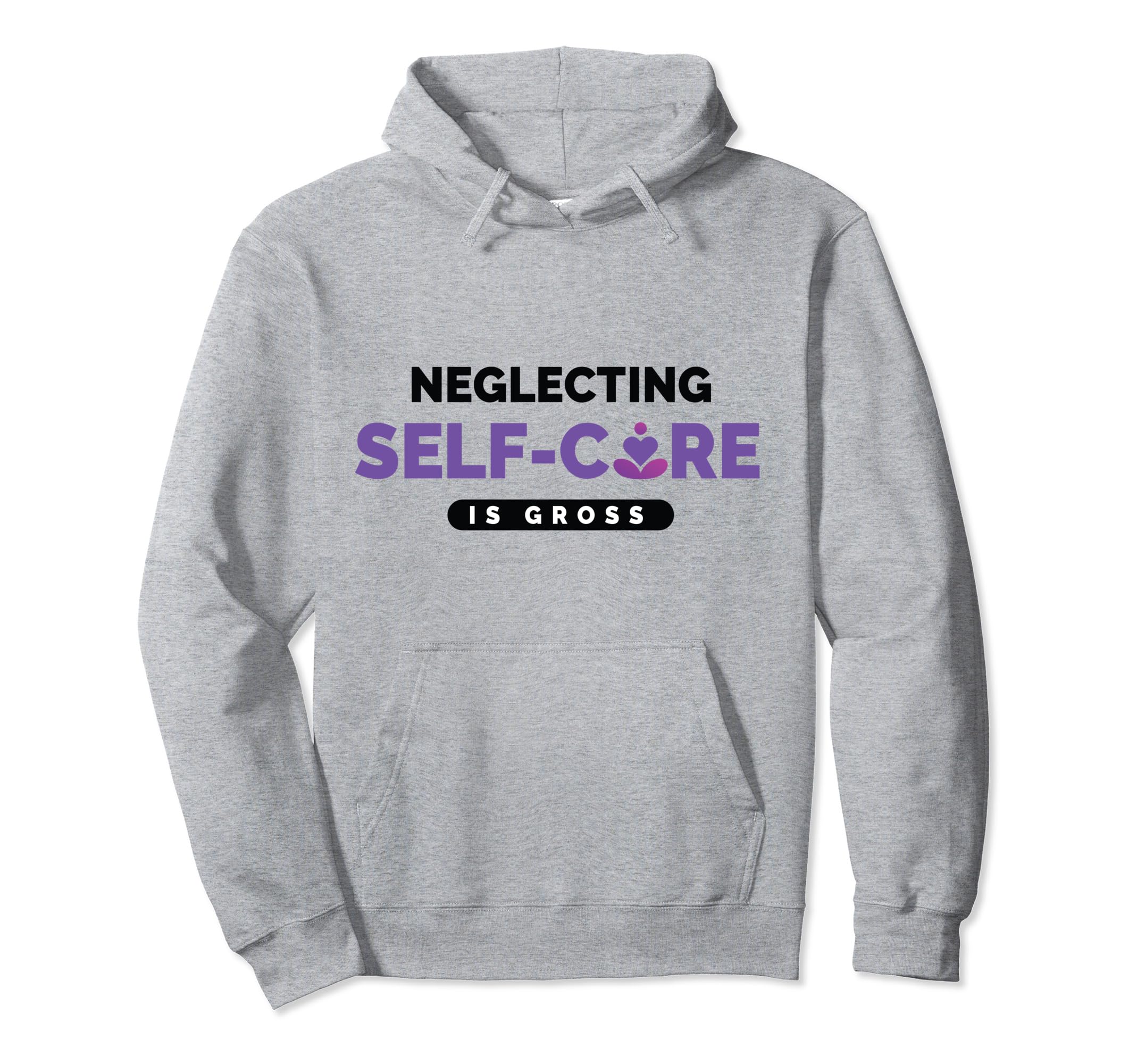 Neglecting Self Care Is Gross Mental Hoodie - Trendy Graphic Men Women - T-Shirt, Sweatshirt, Hoodie