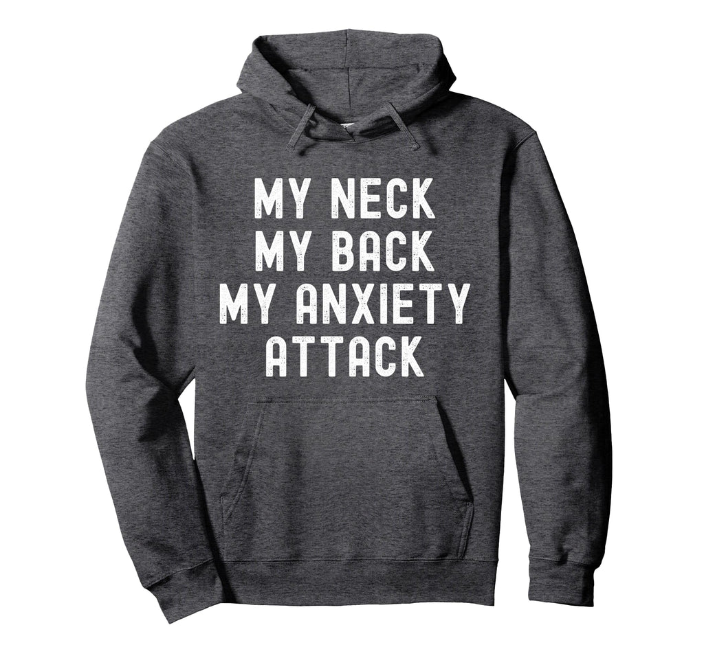 My Neck My Back My Anxiety Attack Hoodie - Fun Novelty Design for Adults - T-Shirt, Sweatshirt, Hoodie