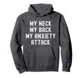 My Neck My Back My Anxiety Attack Hoodie - Fun Novelty Design for Adults - T-Shirt, Sweatshirt, Hoodie