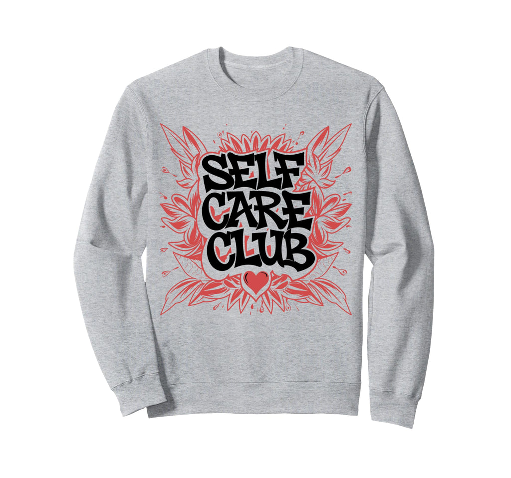 Self Care Club Self Love Mental Sweatshirt - Novelty Apparel for Adults - T-Shirt, Sweatshirt, Hoodie