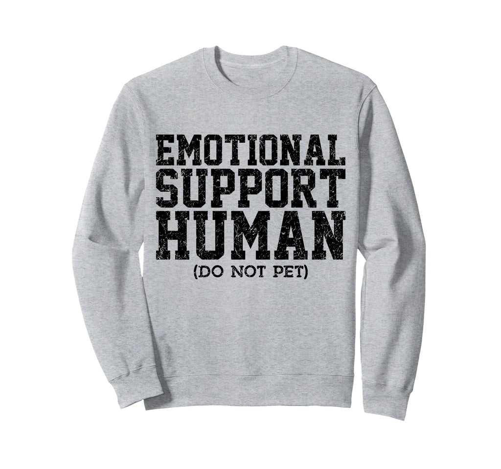 Emotional Support Human Mental Sweatshirt - Fun Novelty Design Men Women - T-Shirt, Sweatshirt, Hoodie