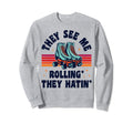 Roller Skating They See Me Sweatshirt - Fun Novelty Design for Adults - T-Shirt, Sweatshirt, Hoodie