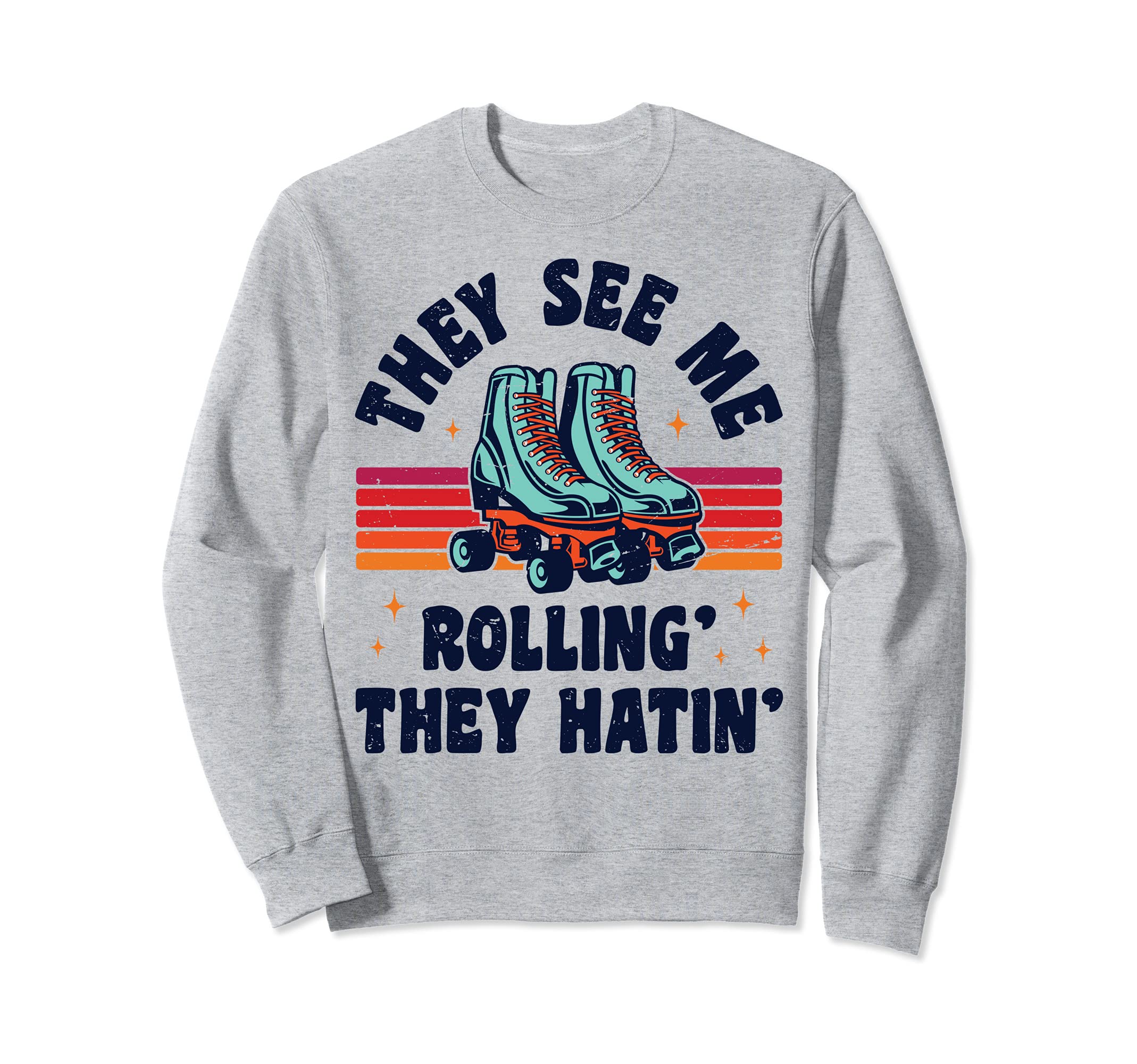 Roller Skating They See Me Sweatshirt - Fun Novelty Design for Adults - T-Shirt, Sweatshirt, Hoodie