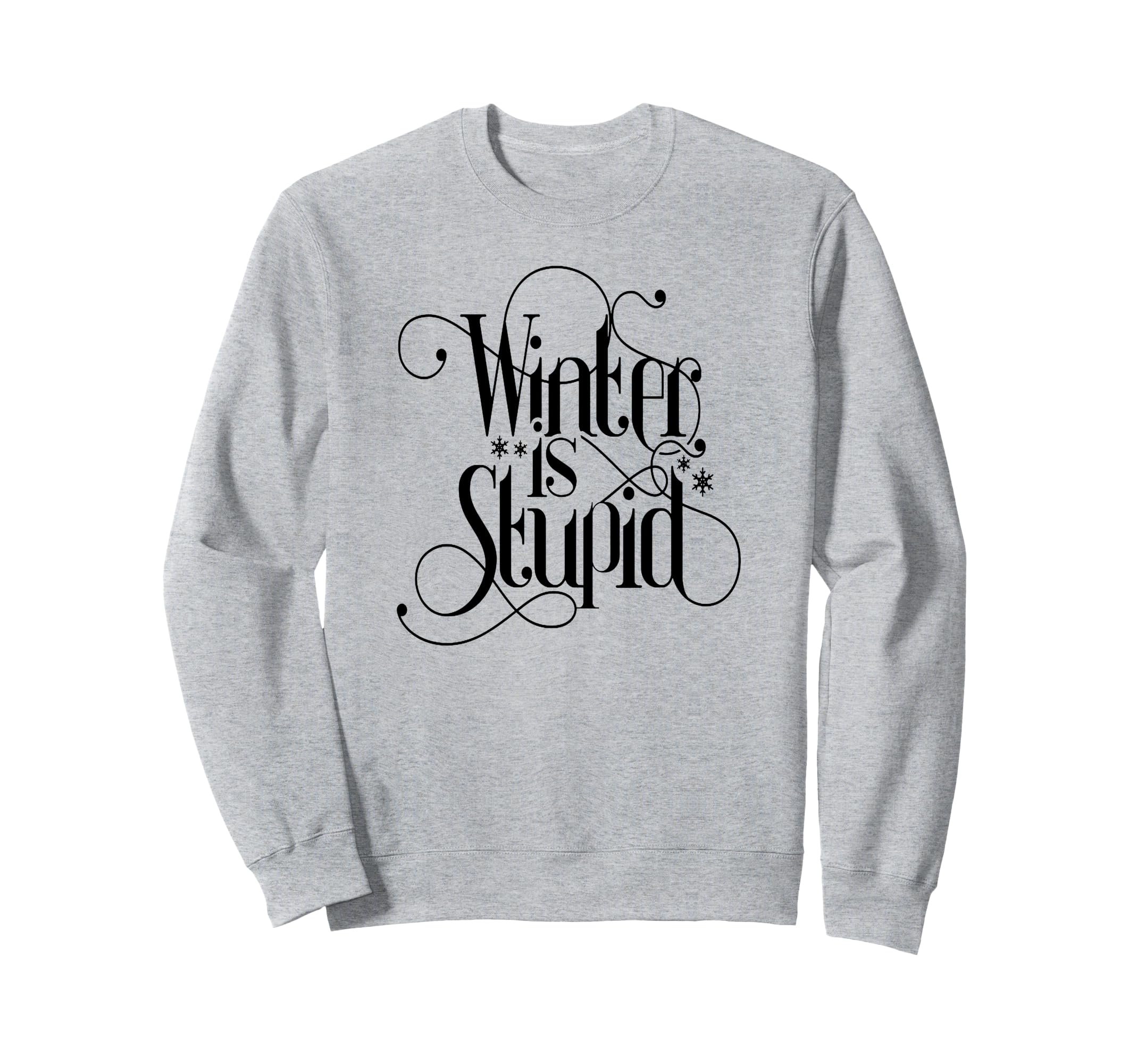 Winter Is Stupid Sweatshirt - Unique Graphic for Adults - T-Shirt, Sweatshirt, Hoodie
