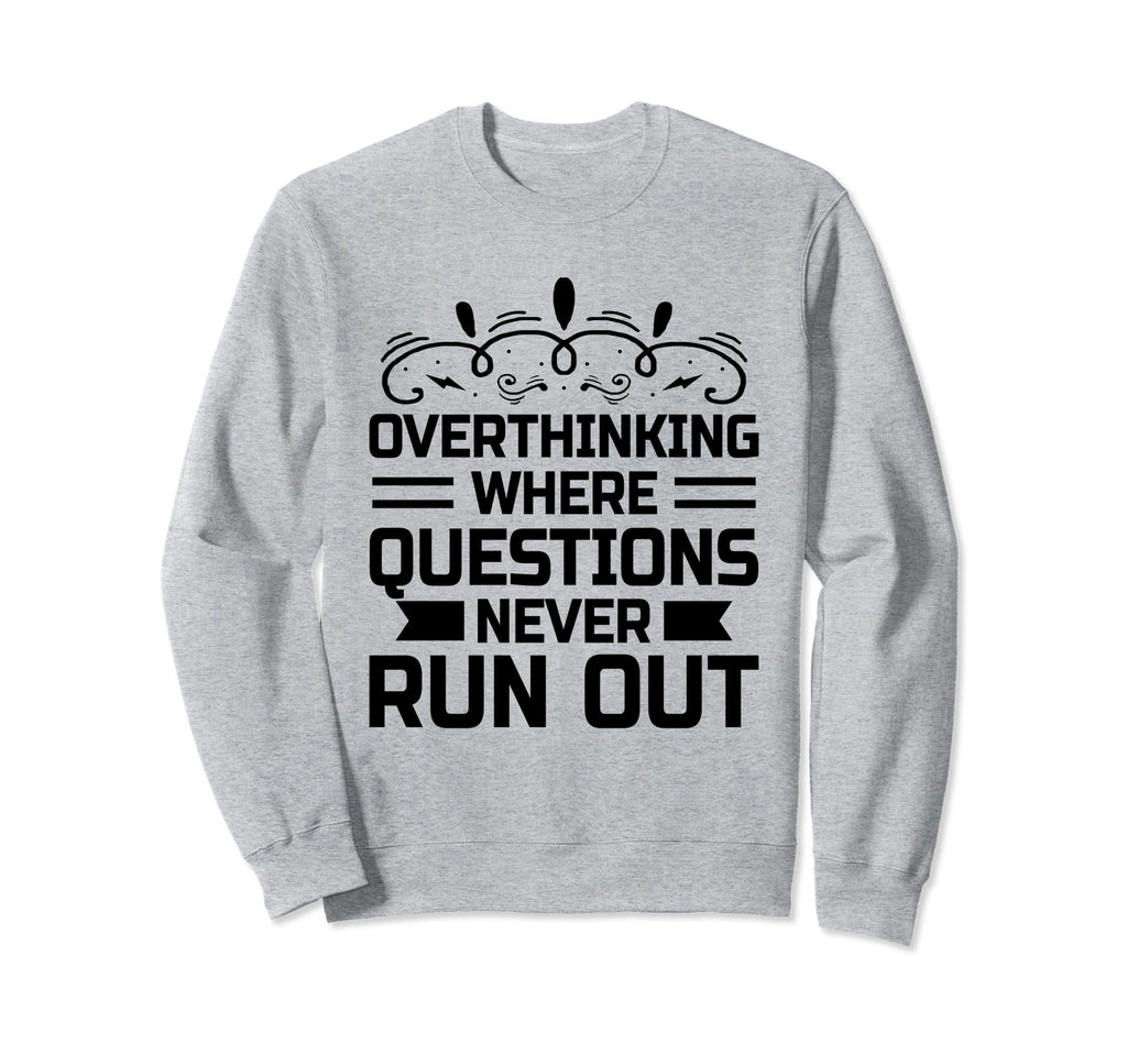 Overthinking Overthinker Funny Sweatshirt - Novelty Apparel Men Women - T-Shirt, Sweatshirt, Hoodie