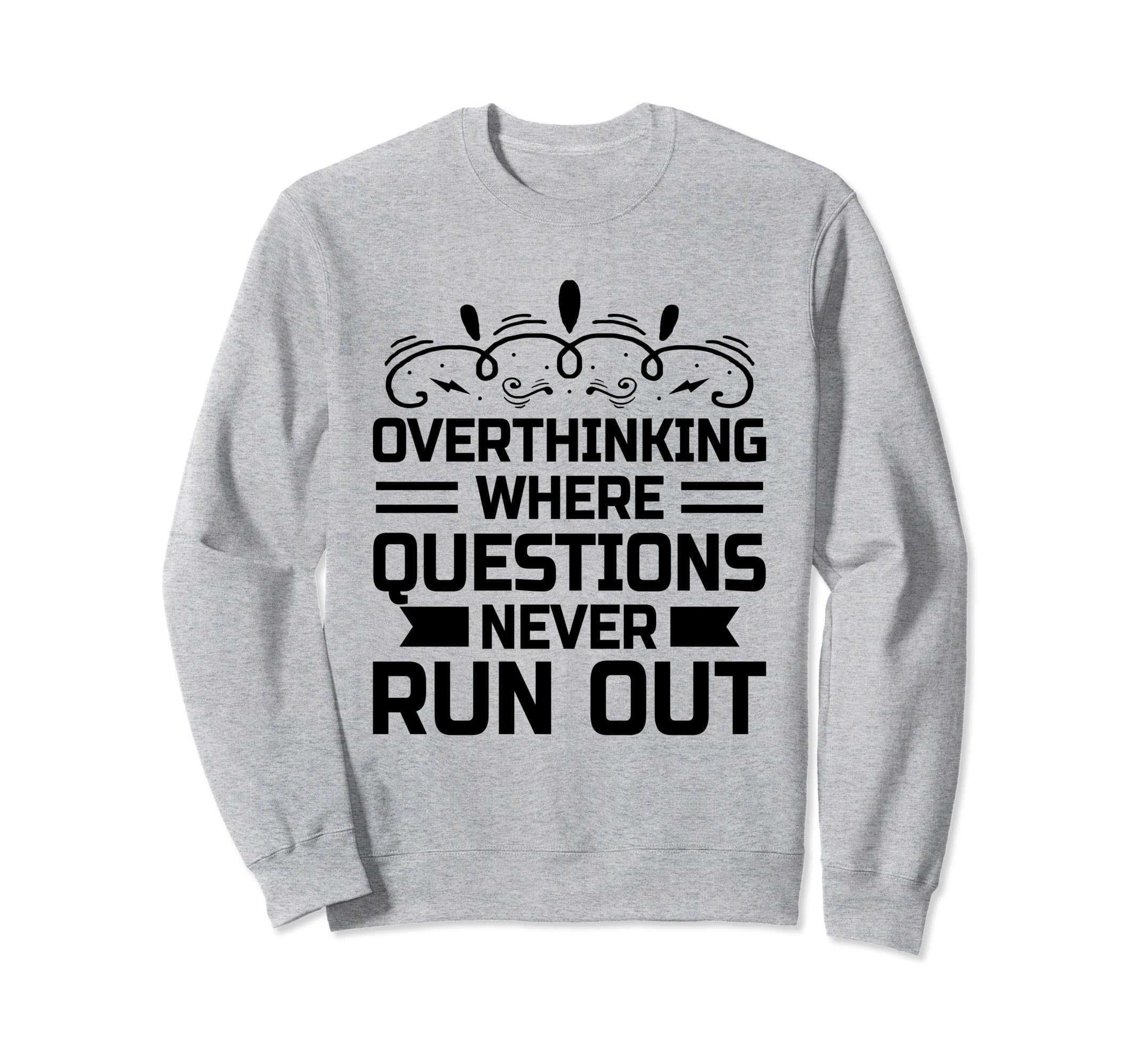 Overthinking Overthinker Funny Sweatshirt - Novelty Apparel Men Women - T-Shirt, Sweatshirt, Hoodie