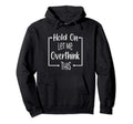 Hold Let Me Overthink This Funny Sarcastic Hoodie - Trendy Graphic Unisex - T-Shirt, Sweatshirt, Hoodie