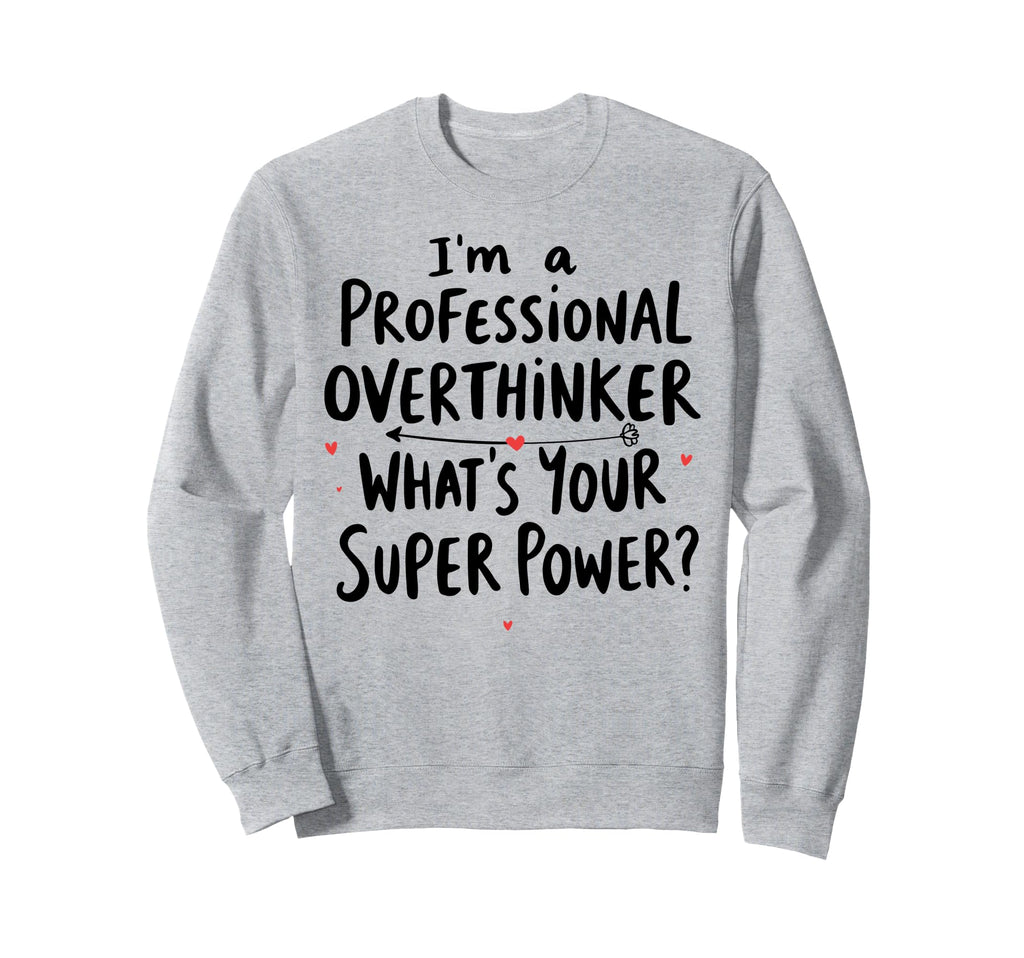 Im Professional Overthinker Whats Your Sweatshirt - Trendy Graphic Unisex - T-Shirt, Sweatshirt, Hoodie