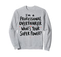 Im Professional Overthinker Whats Your Sweatshirt - Trendy Graphic Unisex - T-Shirt, Sweatshirt, Hoodie