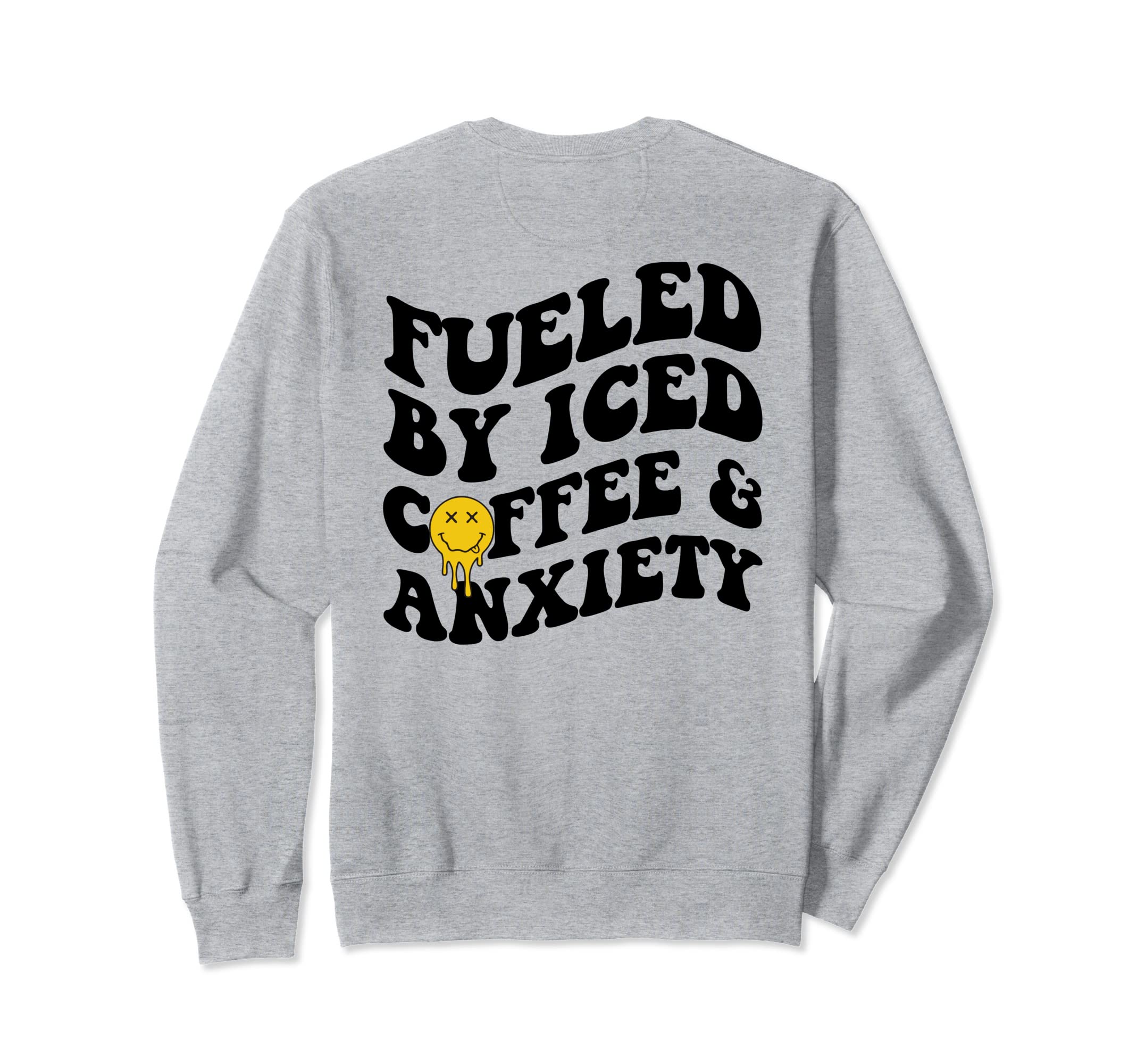 Fueled Iced Coffee And Anxiety Mental Sweatshirt - Graphic Print Men Women - T-Shirt, Sweatshirt, Hoodie
