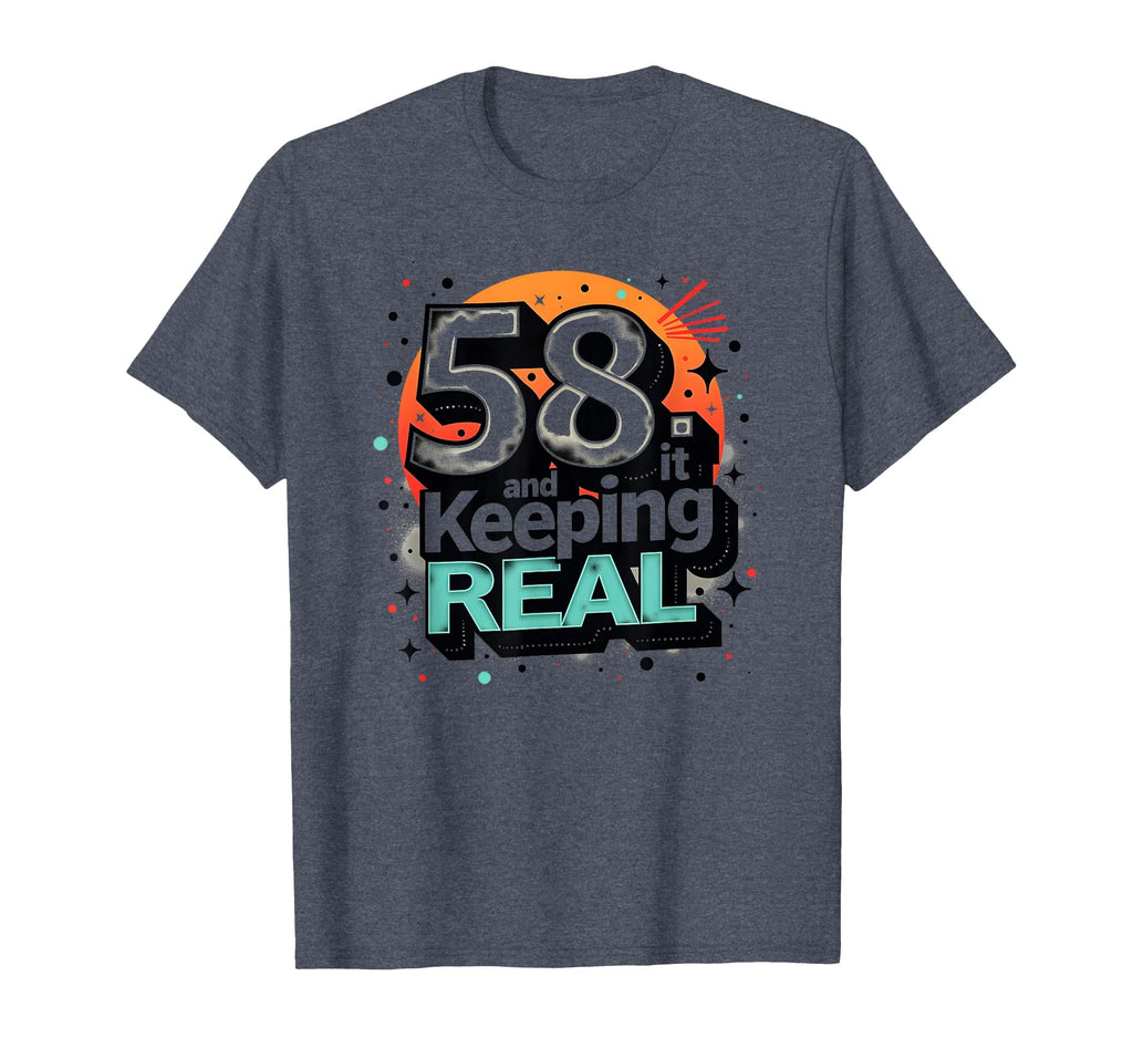 58 And Keeping It Real Birthday Gift T-Shirt - Unique Graphic Men Women - T-Shirt, Sweatshirt, Hoodie