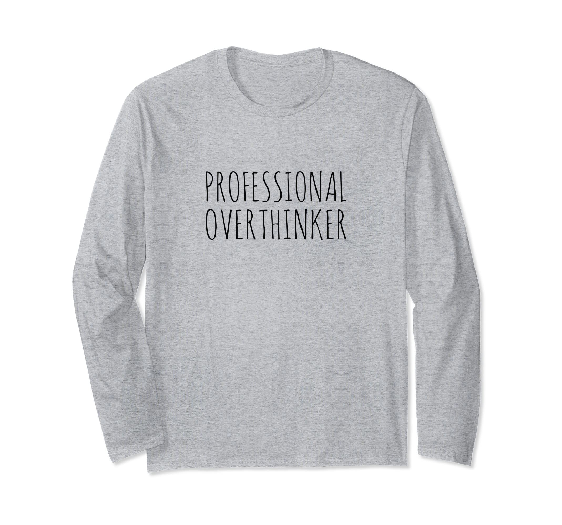 Professional Overthinker T-Shirt - Fun Novelty Design for Adults - T-Shirt, Sweatshirt, Hoodie