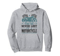 Motorcycle Biker Youre Never Lost Hoodie - Casual Everyday Wear Men Women - T-Shirt, Sweatshirt, Hoodie